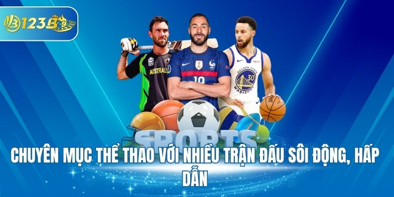 Chuyên mục thể thao với nhiều trận đấu sôi động, hấp dẫn
