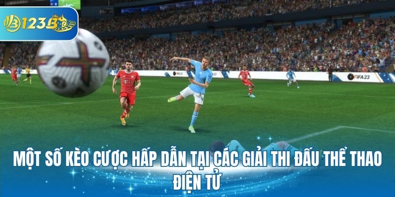 Một số kèo cược hấp dẫn tại các giải thi đấu thể thao điện tử