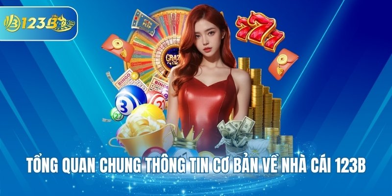 Tổng quan chung thông tin cơ bản về nhà cái 123B