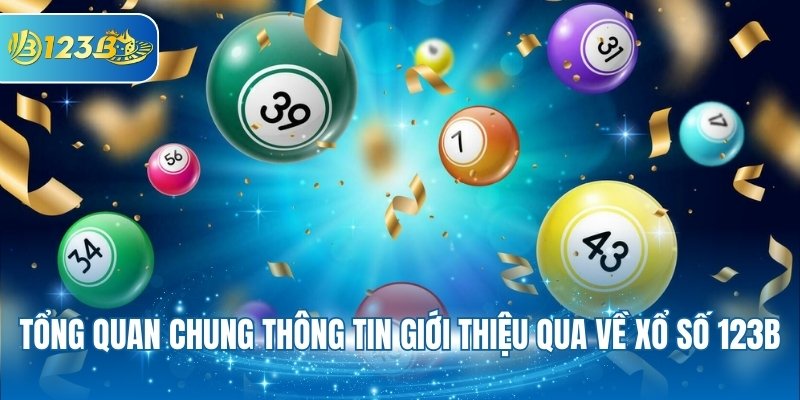 Tổng quan chung thông tin giới thiệu qua về xổ số 123B